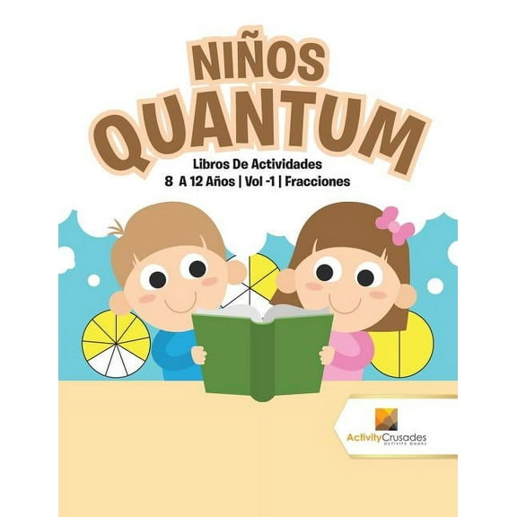 Niños Quantum: Libros De Actividades 8 A 12 Años Vol -1 Fracciones, (Paperback)