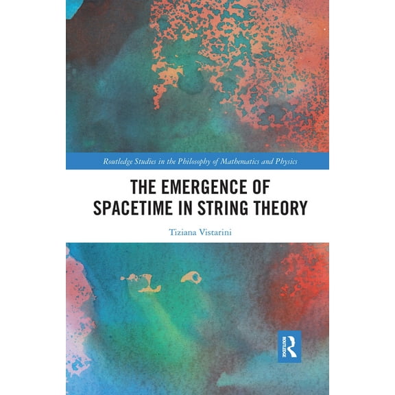 Routledge Studies in the Philosophy of M The Emergence of Spacetime in String Theory, (Paperback)