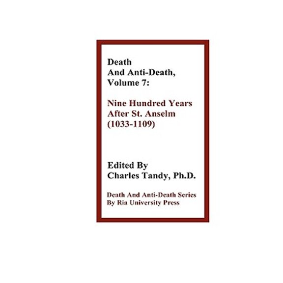 Death & Anti-Death (Hardcover): Death and Anti-Death, Volume 7: Nine Hundred Years After St. Anselm (1033-1109) (Hardcover)
