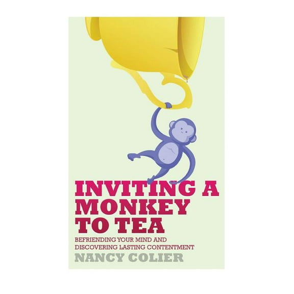 Inviting a Monkey to Tea: Befriending Your Mind and Discovering Lasting Contentment (Revised), (Hardcover)