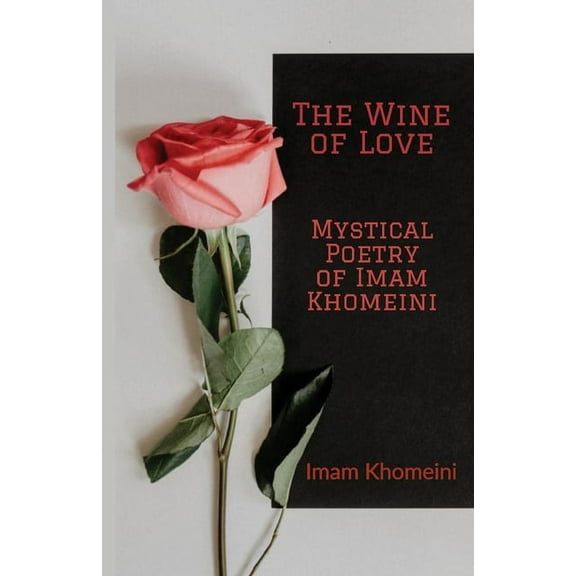 The Wine of Love - Mystical Poetry of Imam Khomeini, (Paperback)