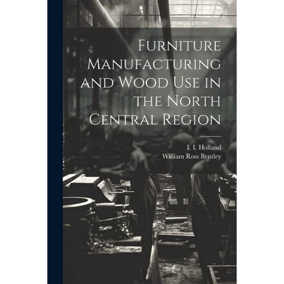 Furniture Manufacturing and Wood use in the North Central Region (Paperback)