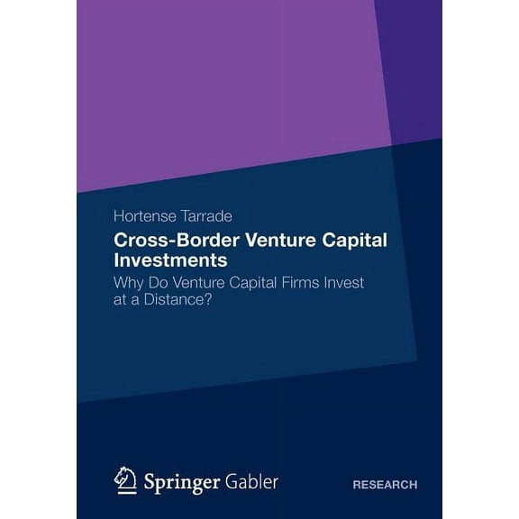 Cross-Border Venture Capital Investments: Why Do Venture Capital Firms Invest at a Distance?, (Paperback)