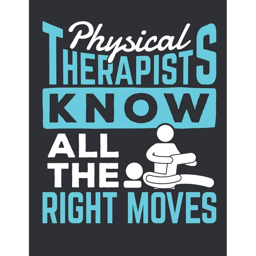Physical Therapists Know All The Right Moves Physical Therapy 2020