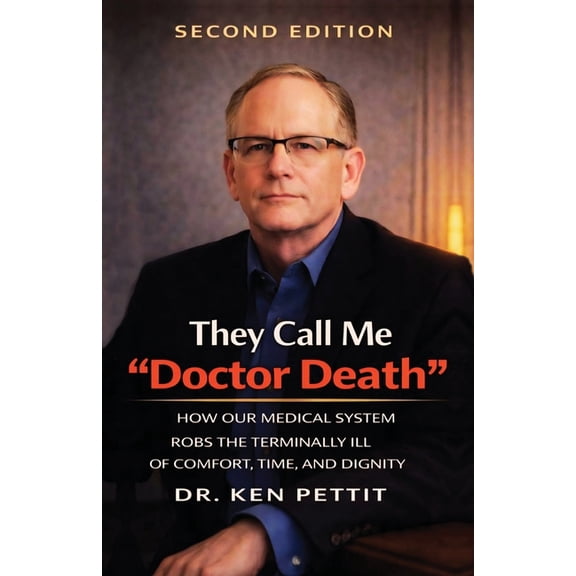 They Call Me "Doctor Death": How Our Medical System Robs the Terminally Ill of Comfort, Time and Dignity, (Paperback)