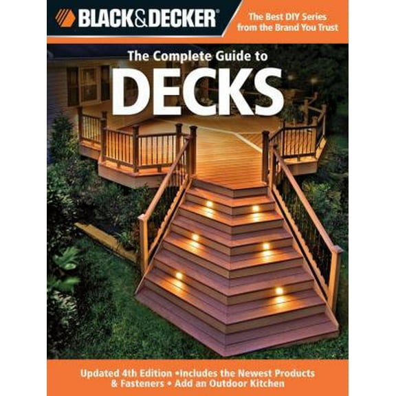 Pre-Owned Black and Decker the Complete Guide to Decks : Updated 4th Edition, Includes the Newest Products and Fasteners, Add an Outdoor Kitchen (Paperback) 9781589234123