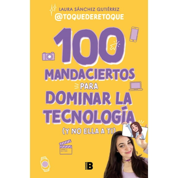 100 Mandaciertos Para Dominar La Tecnología (Y No Ella a Ti) / 100 Commandments to Take Charge of Technology (Before It , (Paperback)