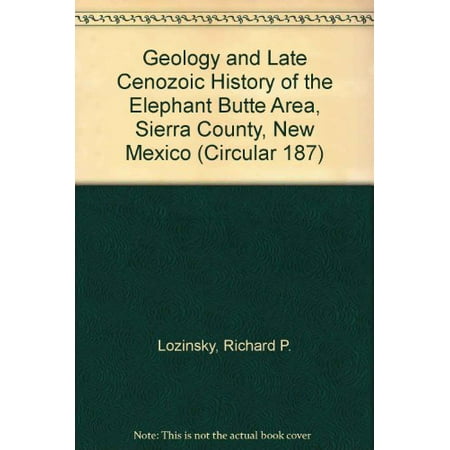 Geology and Late Cenozoic History of the Elephant Butte Area, Sierra County, New Mexico Circular 187 , Pre-Owned Paperback 9997220307 9789997220301 Richard P. Lozinsky
