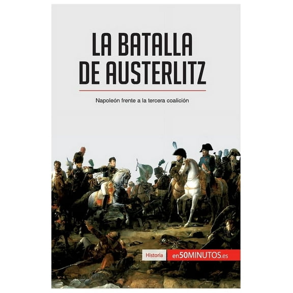 La batalla de Austerlitz: Napoleón frente a la tercera coalición, (Paperback)