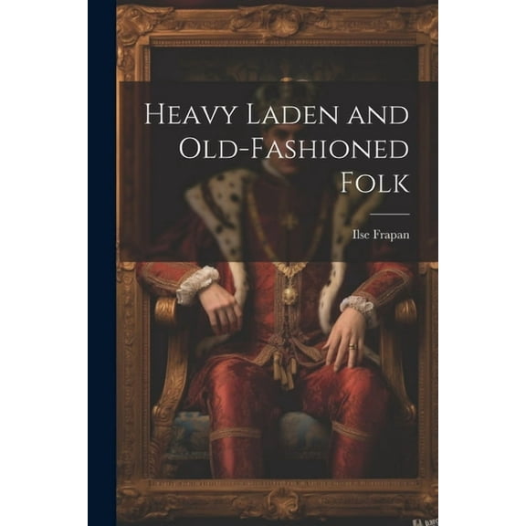 Heavy Laden and Old-Fashioned Folk (Paperback)