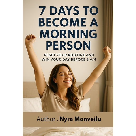 7 Days to Become a Morning Person: Reset Your Routine and Win Your Day Before 9 AM, (Paperback)