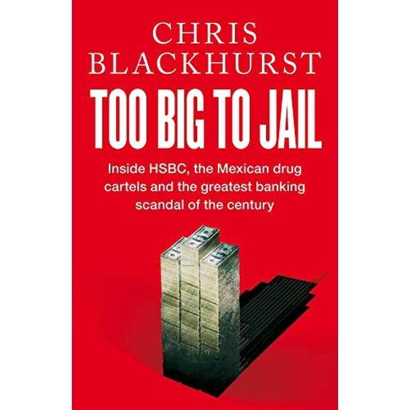 Pre-Owned Too Big to Jail: Inside Hsbc, the Mexican Drug Cartels and the Greatest Banking Scandal of the Century (Hardcover) 1529065038 9781529065039