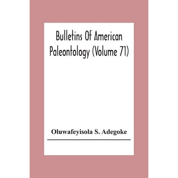 Bulletins Of American Paleontology (Volume 71) Stratigraphy And Paleontology Of The Ewekoro Formation (Paleocene) Of Sou, (Paperback)