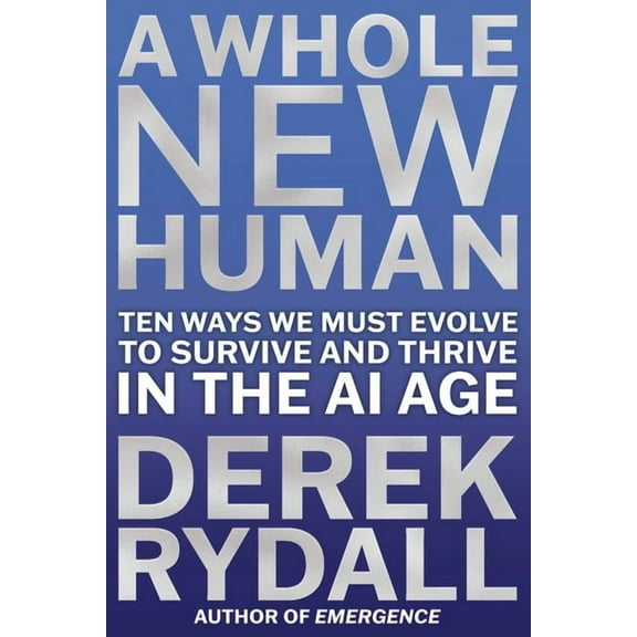 A Whole New Human: Ten Ways We Must Evolve to Survive and Thrive in the AI Age, (Hardcover)