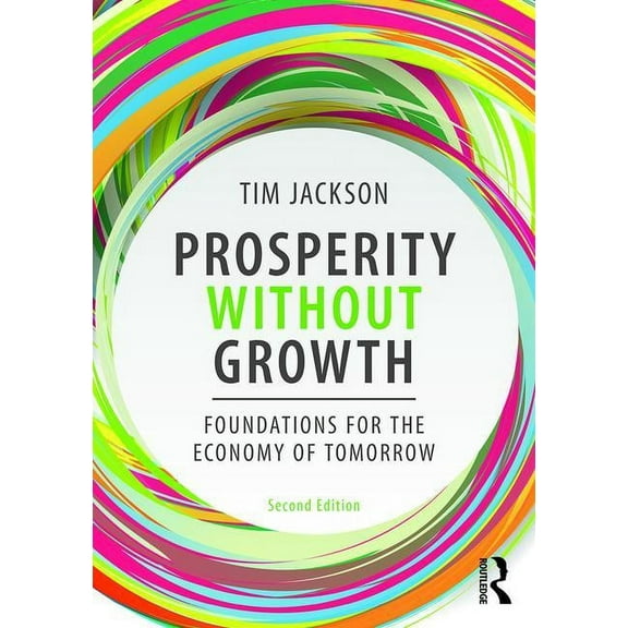 Prosperity without Growth: Foundations for the Economy of Tomorrow, (Paperback)