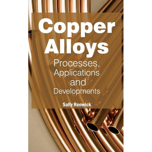 Copper Alloys: Processes, Applications and Developments, (Hardcover)