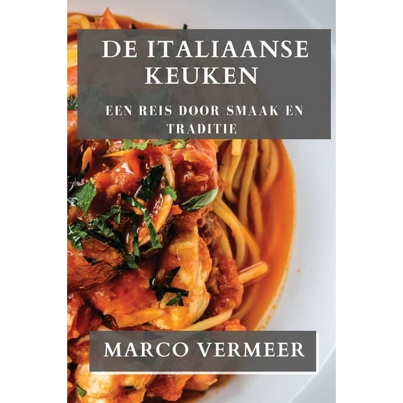 De Italiaanse Keuken: Een Reis Door Smaak en Traditie, (Paperback)