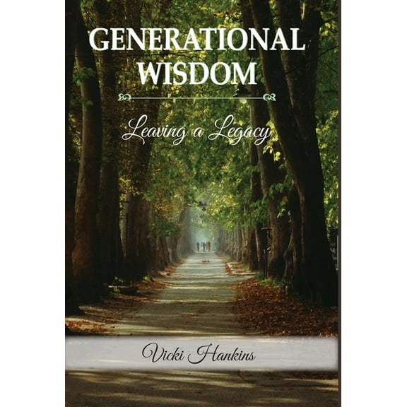 Generational Wisdom, Leaving a Legacy (Hardcover)