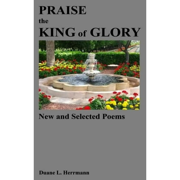 Praise the King of Glory: New and Selected Poems (Paperback)