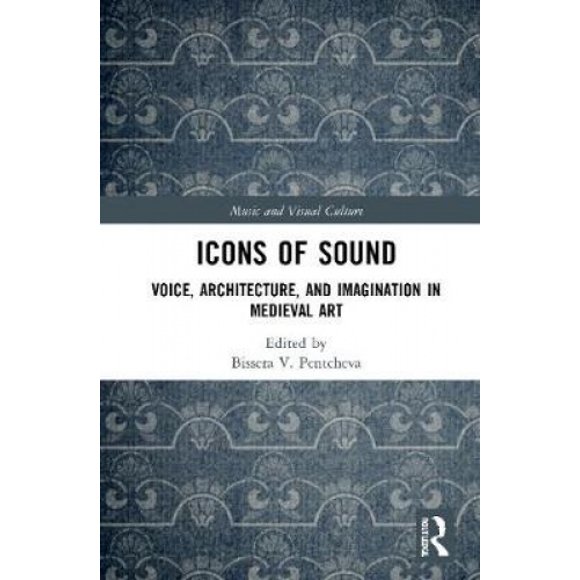 Icônes du Son, la Voix, l'Architecture et l'Imagination dans l'Art Médiéval (Musique et Culture Visuelle)