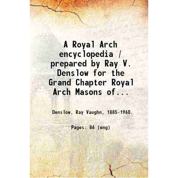 Une Encyclopédie Arche Royale / Préparée par Ray V. Denslow pour le Grand Chapitre Arche Royale Masons of Missouri. 1951 [Relié]