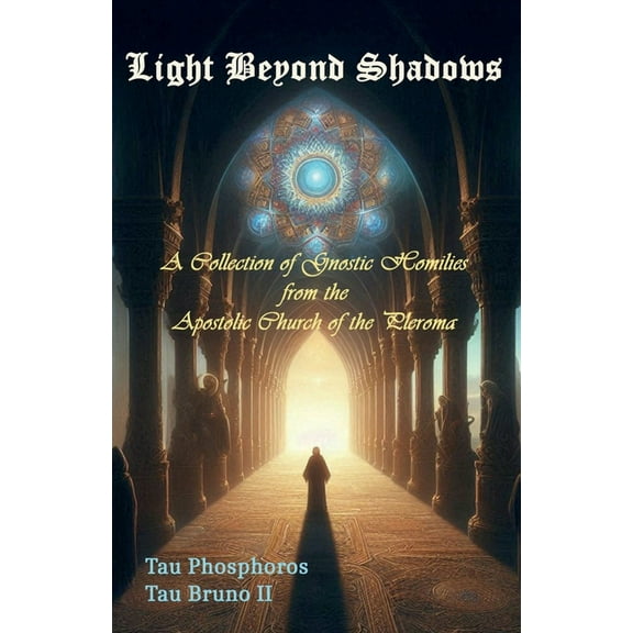 Light Beyond Shadows: A Collection of Gnostic Homilies from the Apostolic Church of the Pleroma, (Paperback)