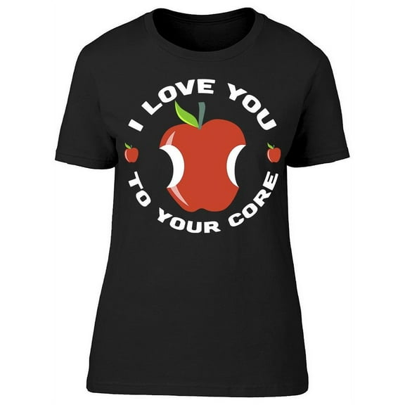 Quote: I Love You To Your Core T-Shirt Women -Image by Shutterstock, Female 3X-Large
