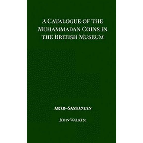 A Catalogue of the Muhammadan Coins in the British Museum - Arab Sassanian (Paperback)