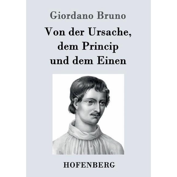 Von der Ursache, dem Princip und dem Einen (Paperback)