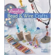 Dazzling Bead & Wire Crafts [Hardcover - Used]