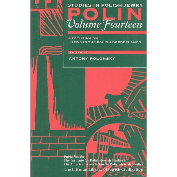 Polin: Studies in Polish Jewry Polin: Studies in Polish Jewry Volume 14: Focusing on Jews in the Polish Borderlands, Book 14, (Paperback)