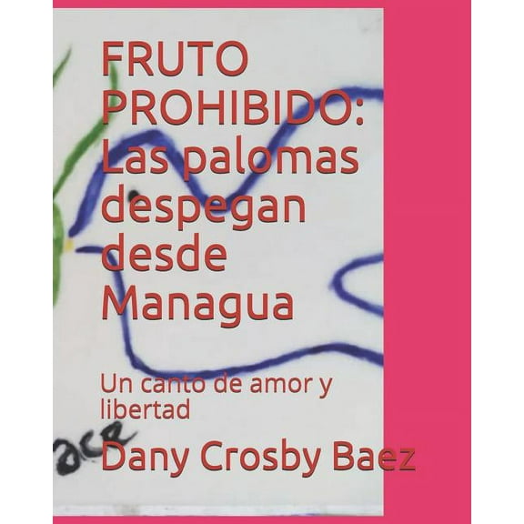 Fruto Prohibido : Las Palomas Despegan Desde Managua: Un Canto de Amor Y Libertad (Paperback)