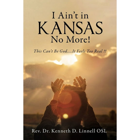 I Ain't In Kansas No More!: This Can't Be God.... It Feels Too Real !!, (Paperback)