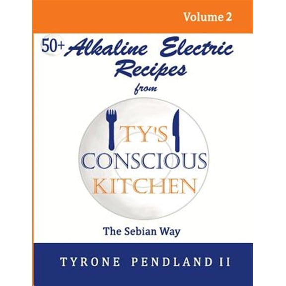 Pre-Owned Alkaline Electric Recipes from Ty's Conscious Kitchen : The Sebian Way