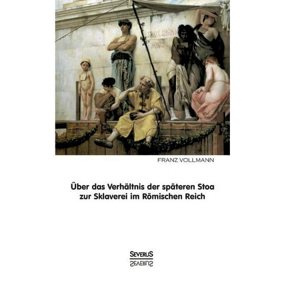 Über das Verhältnis der späteren Stoa zur Sklaverei im römischen Reich (Paperback)