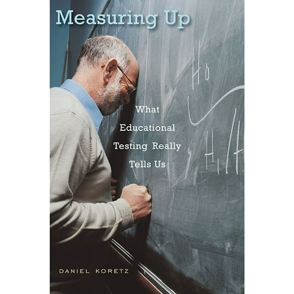Measuring Up: What Educational Testing Really Tells Us (Paperback)