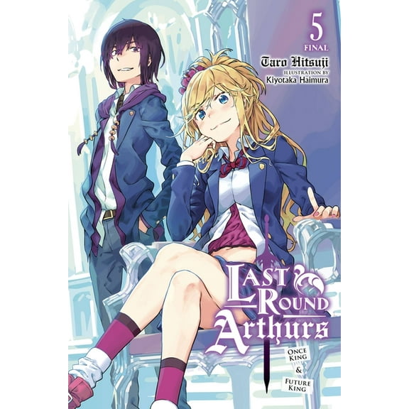 Last Round Arthurs (light novel): Last Round Arthurs, Vol. 5 (light novel) : Once King & Future King (Series #5) (Paperback)