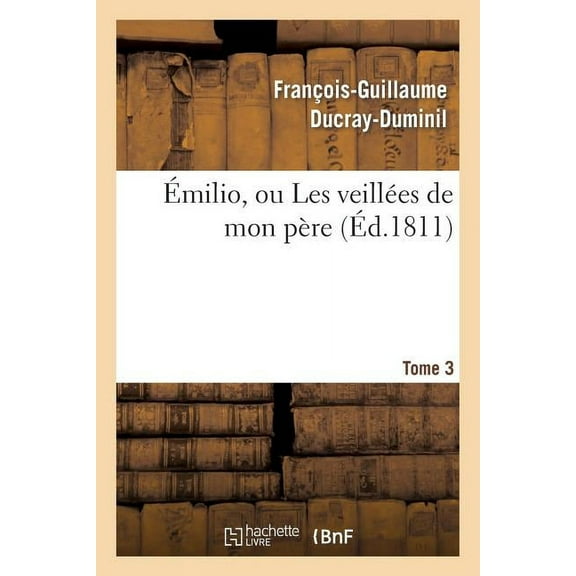 Litterature: Émilio, Ou Les Veillées de Mon Père. Tome 3 (Paperback)