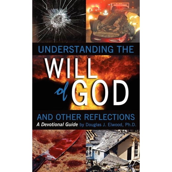 Understanding the Will of God and Other Reflectons: A Devotional Guide (Paperback)