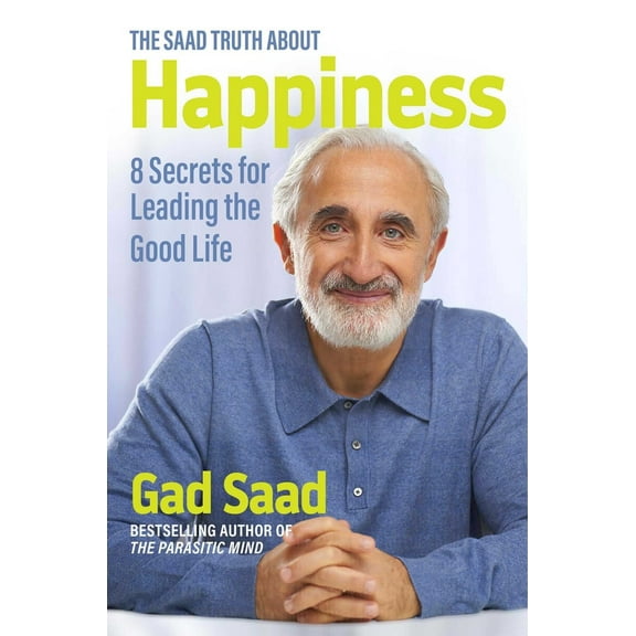 Pre-Owned The Saad Truth about Happiness: 8 Secrets for Leading the Good Life (Hardcover) 1684512603 9781684512607