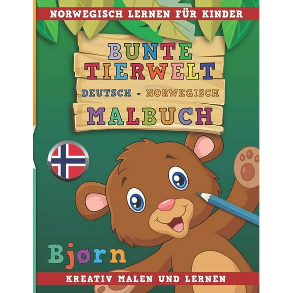 Bunte Tierwelt Deutsch - Norwegisch Malbuch. Norwegisch Lernen Für Kinder. Kreativ Malen Und Lernen. (Paperback)