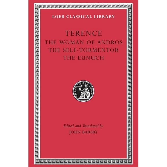 Loeb Classical Library: The Woman of Andros. the Self-Tormentor. the Eunuch (Hardcover)