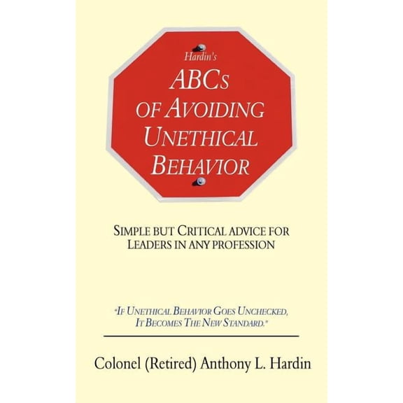 Hardin's ABCs of Avoiding Unethical Behavior: Simple But Critical Advice for Leaders in Any Profession, (Paperback)
