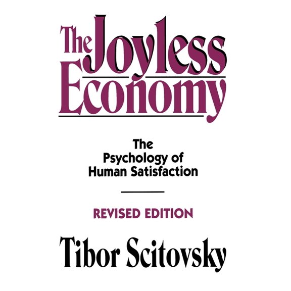 The Joyless Economy: The Psychology of Human Satisfaction, (Hardcover)