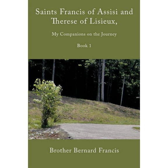 Saints Francis of Assisi and Therese of Lisieux, My Companions on the Journey