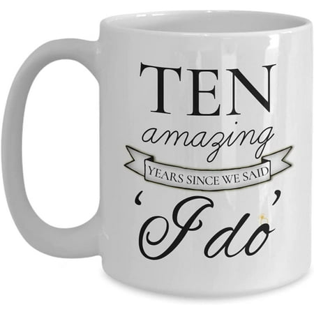 

Gifts For 10th Year Anniversary Happy 10th Tenth Anniversary Coffee Mug Ten Amazing Years We Said I Do Gifts 10th Tea Cup Best 10 Year Wedding Mar