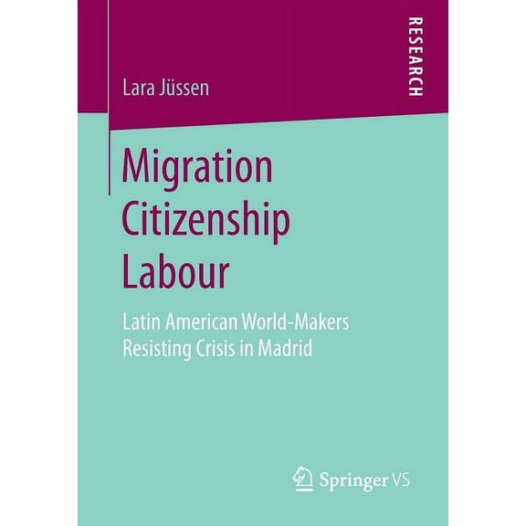 Migration Citizenship Labour: Latin American World-Makers Resisting Crisis in Madrid, (Paperback)