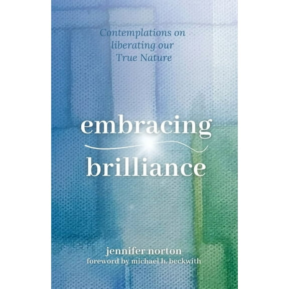 Embracing Brilliance: Contemplations on liberating our True Nature, (Paperback)