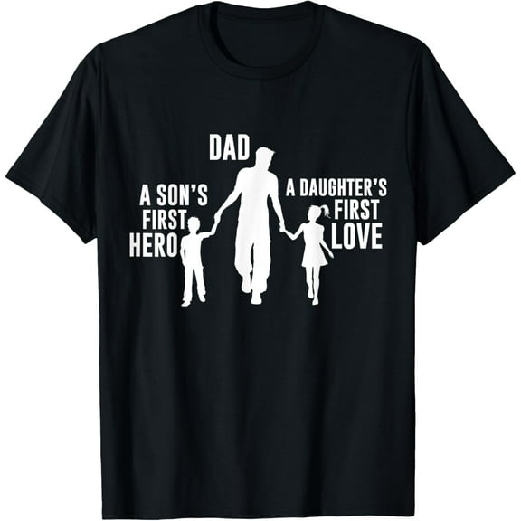 Exquisite and comfortable-Dad a Sons First Hero a Daughters First Love Fathers Day T-Shirt
