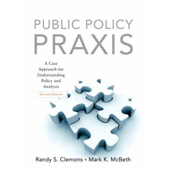 Pre-Owned Public Policy Praxis: A Case Approach for Understanding Policy and Analysis (2nd Edition) (Paperback) 0136056520 9780136056522